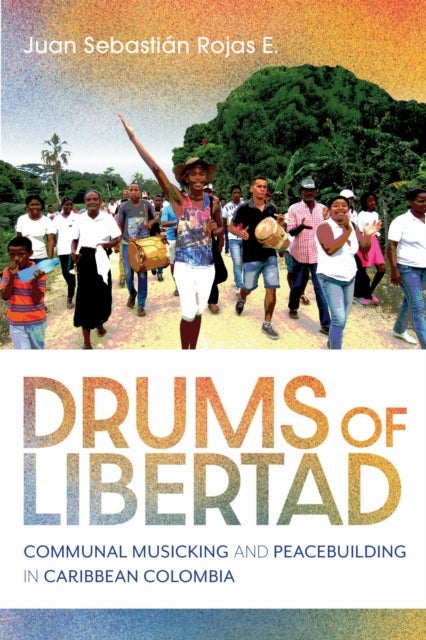 Drums of Libertad - Communal Musicking and Peacebuilding in Caribbean Colombia