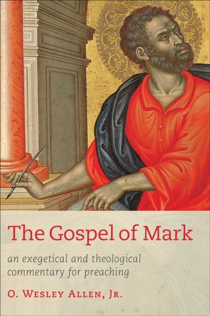 The Gospel of Mark - An Exegetical and Theological Commentary for Preaching
