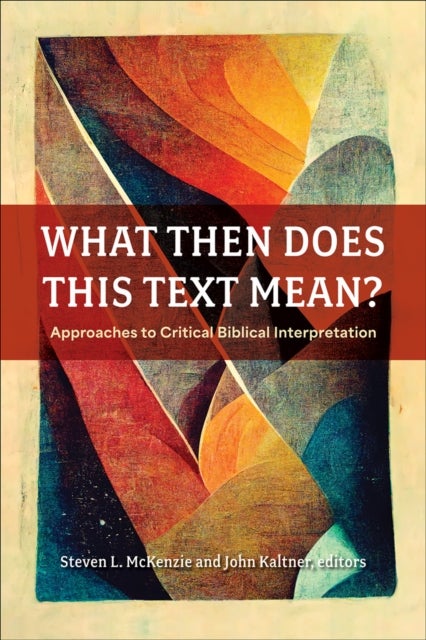 What Then Does This Text Mean? - Approaches to Critical Biblical Interpretation
