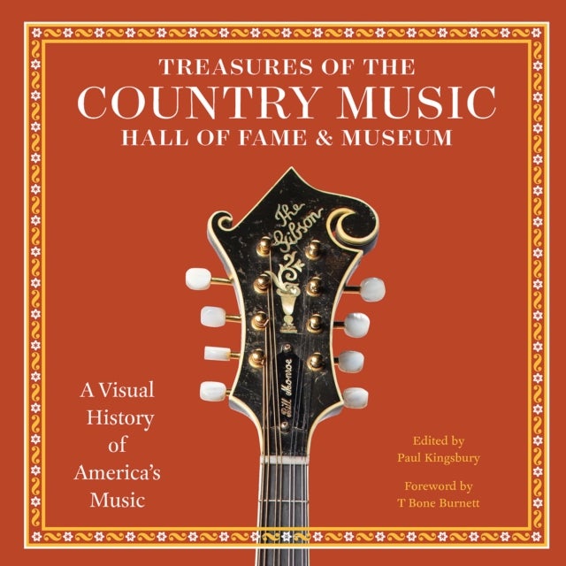 Treasures of the Country Music Hall of Fame and Museum - A Visual History of America's Music