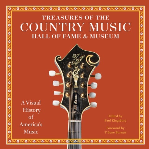 Treasures of the Country Music Hall of Fame and Museum - A Visual History of America's Music