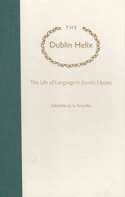 The Dublin Helix - The Life of Language in Joyce's Ulysses