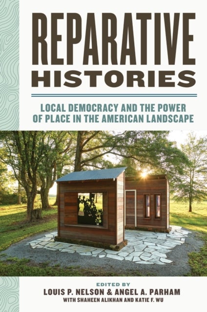 Reparative Histories av Angel Adams Parham, Shaheen Alikhan, Louis P. Nelson, Katie Frances Gregor Wu