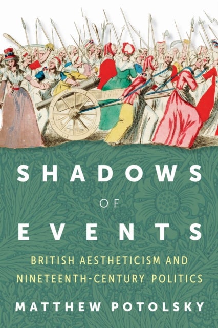 Shadows of Events - British Aestheticism and Nineteenth-Century Politics