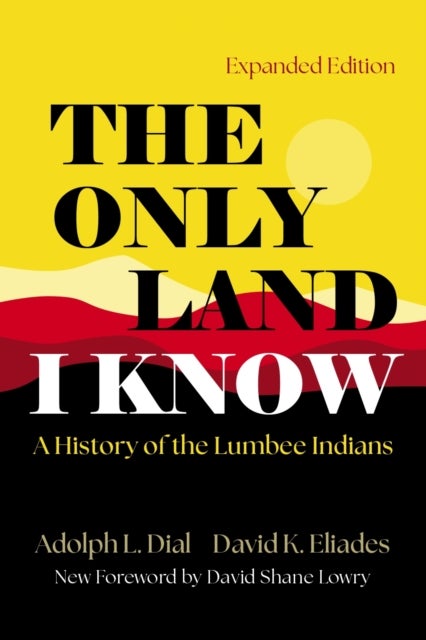 The Only Land I Know - A History of the Lumbee Indians