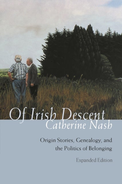 Of Irish Descent - Origin Stories, Genealogy, and the Politics of Belonging