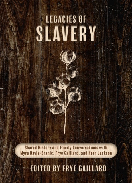 Legacies of Slavery - Shared History and Family Conversations with Myra Davis-Branic, Frye Gaillard, and Kern Jackson
