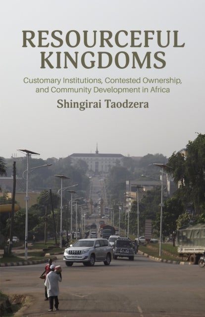 Resourceful Kingdoms - Customary Institutions, Contested Ownership, and Development in Africa