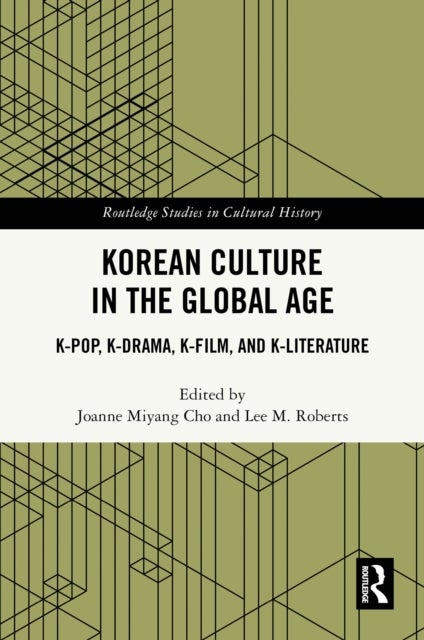 Korean Culture in the Global Age - K-Pop, K-Drama, K-Film, and K-Literature