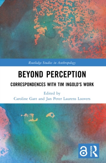 Beyond Perception - Correspondences with Tim Ingold's Work