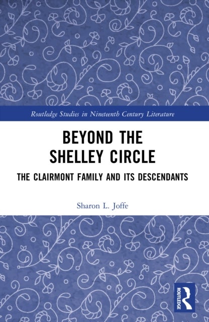 Beyond the Shelley Circle - The Clairmont Family and Its Descendants