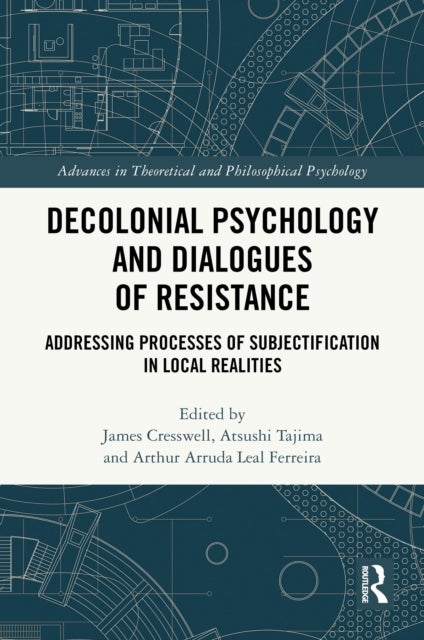 Decolonial Psychology and Dialogues of Resistance - Addressing Processes of Subjectification in Local Realities
