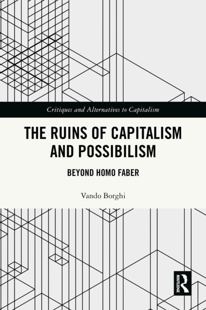 The Ruins of Capitalism and Possibilism - Beyond Homo Faber