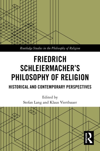 Friedrich Schleiermacher’s Philosophy of Religion - Historical and Contemporary Perspectives