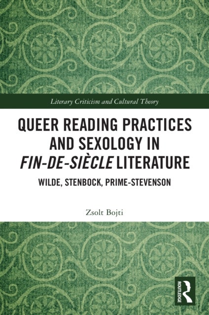 Queer Reading Practices and Sexology in Fin-de-Siecle Literature - Wilde, Stenbock, Prime-Stevenson