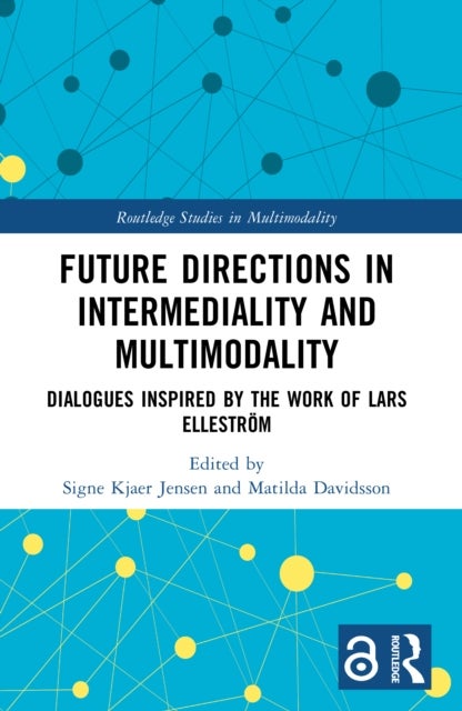 Future Directions in Intermediality and Multimodality - Dialogues Inspired by the Work of Lars Ellestrom