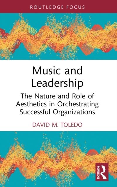 Music and Leadership - The Nature and Role of Aesthetics in Orchestrating Successful Organizations