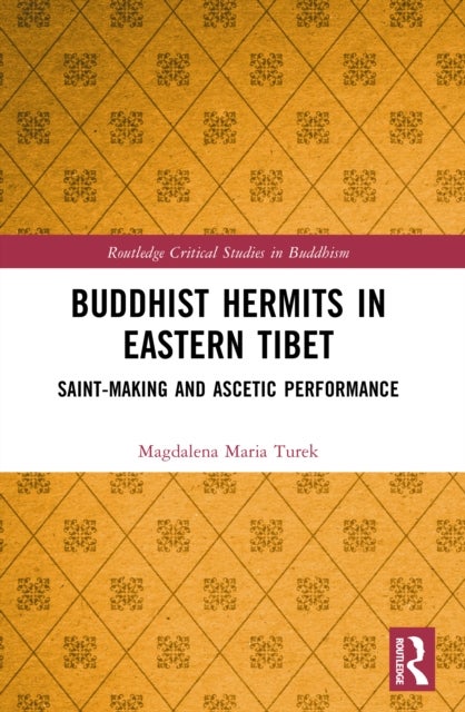 Buddhist Hermits in Eastern Tibet - Saint-Making and Ascetic Performance