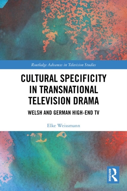 Cultural Specificity in Transnational Television Drama - Welsh and German High-End TV