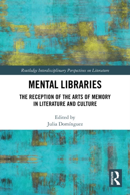 Mental Libraries - The Reception of the Arts of Memory in Literature and Culture