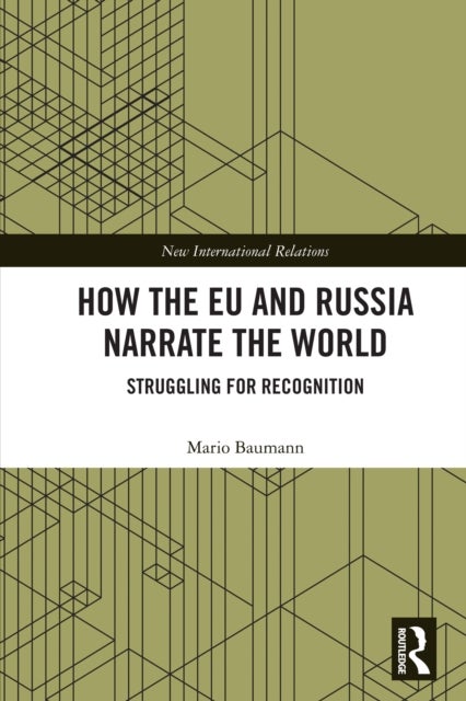 How the EU and Russia Narrate the World - Struggling for Recognition