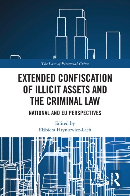Extended Confiscation of Illicit Assets and the Criminal Law - National and EU Perspectives
