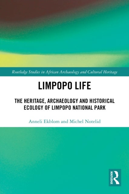 Limpopo Life - The Heritage, Archaeology and Historical Ecology of Limpopo National Park