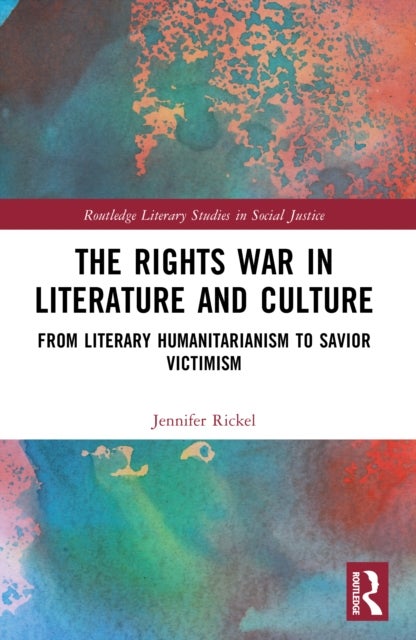 The Rights War in Literature and Culture - From Literary Humanitarianism to Savior Victimism