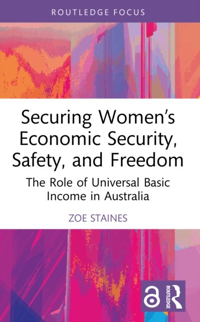 Securing Women’s Economic Security, Safety, and Freedom - The Role of Universal Basic Income in Australia