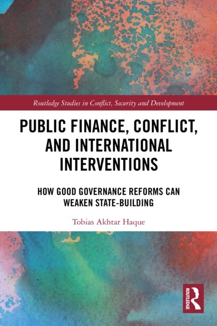 Public Finance, Conflict, and International Interventions - How Good Governance Reforms Can Weaken State-building