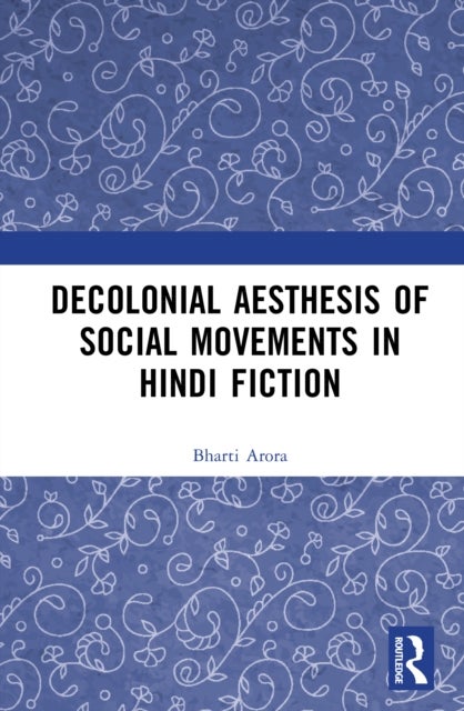 Decolonial Aesthesis of Social Movements in Hindi Fiction