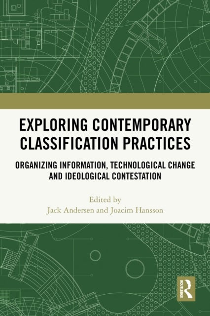 Exploring Contemporary Classification Practices - Organizing Information, Technological Change and Ideological Contestation