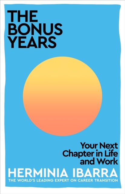 The Bonus Years - Your Next Chapter in Life and Work