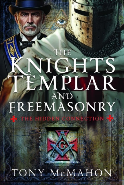 The Knights Templar and Freemasonry - The Hidden Connection