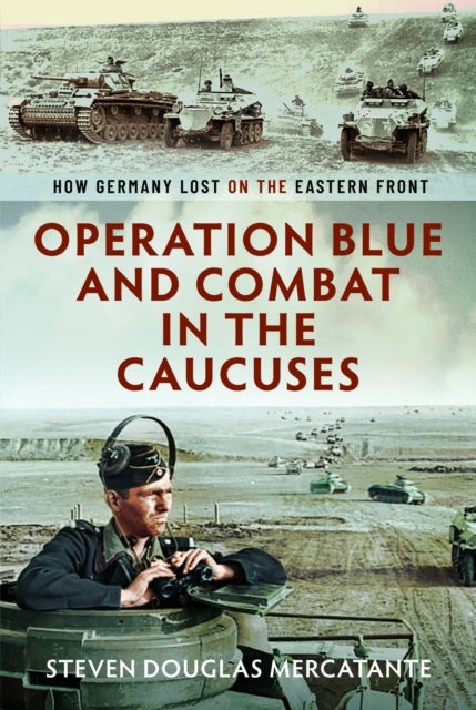 Operation Blue and Combat in The Caucuses - How Germany Lost on the Eastern Front