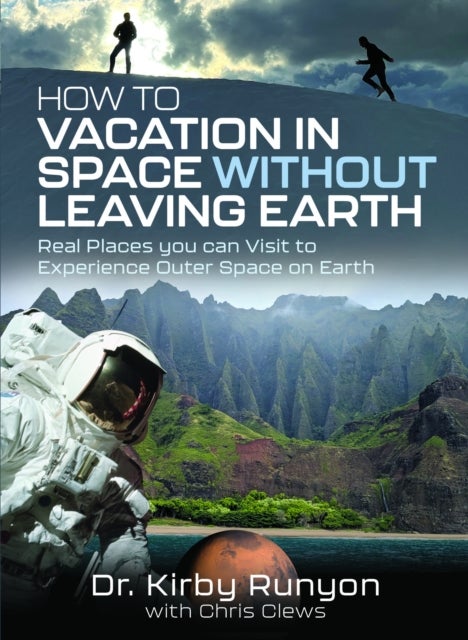 How to Vacation in Space Without Leaving Earth - Real Places you can Visit to Experience Outer Space on Earth