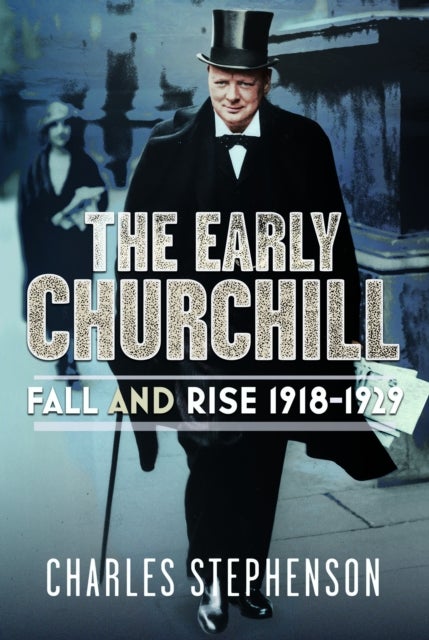 The Early Churchill - Fall, Rise and Fall 1918-1929