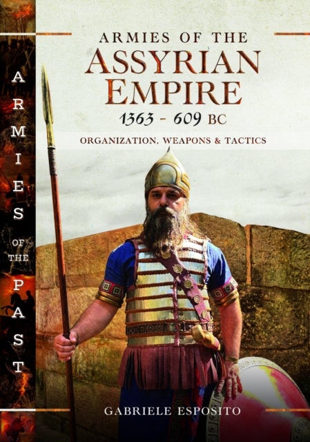 Armies of the Assyrian Empire, 1363-609 BC - Organization, Weapons and Tactics