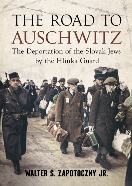 Road To Auschwitz - The Deportation of the Slovak Jews by the Hlinka Guard