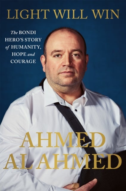 Light Will Win - The Bondi Hero's Story of Humanity, Hope and Courage