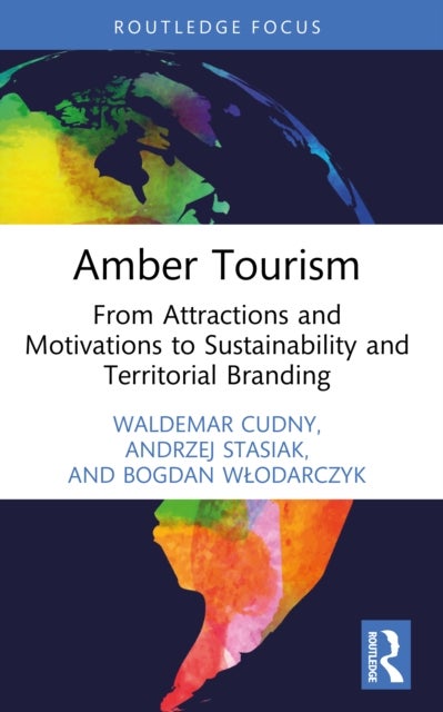 Amber Tourism - From Attractions and Motivations to Sustainability and Territorial Branding