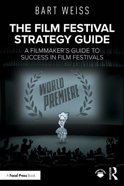 The Film Festival Strategy Guide - A Filmmaker's Guide to Success in Film Festivals