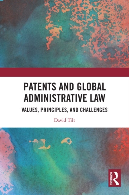Patents and Global Administrative Law - Values, Principles, and Challenges