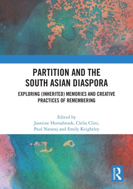 Partition and the South Asian Diaspora - Exploring (Inherited) Memories and Creative Practices of Remembering