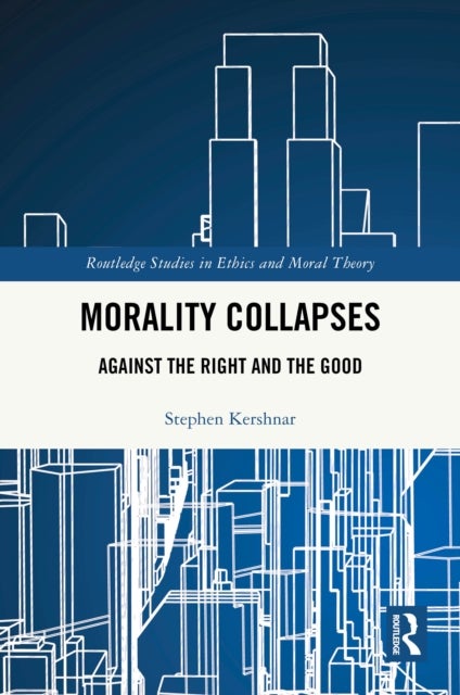 Morality Collapses - Against the Right and the Good