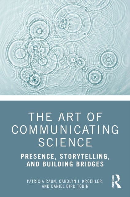 The Art of Communicating Science - Presence, Storytelling, and Building Bridges