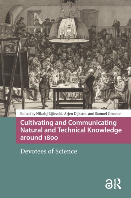 Cultivating and Communicating Natural and Technical Knowledge around 1800 - Devotees of Science