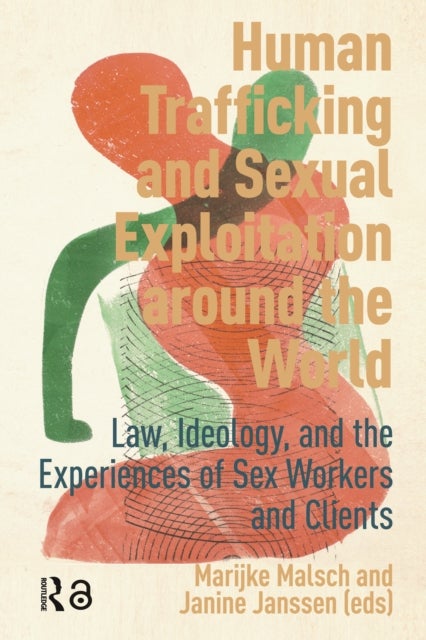 Human Trafficking and Sexual Exploitation around the World - Law, Ideology, and the Experiences of Sex Workers and Clients
