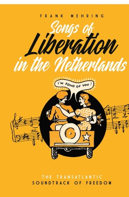 Songs of Liberation in the Netherlands - The Transatlantic Soundtrack of Freedom