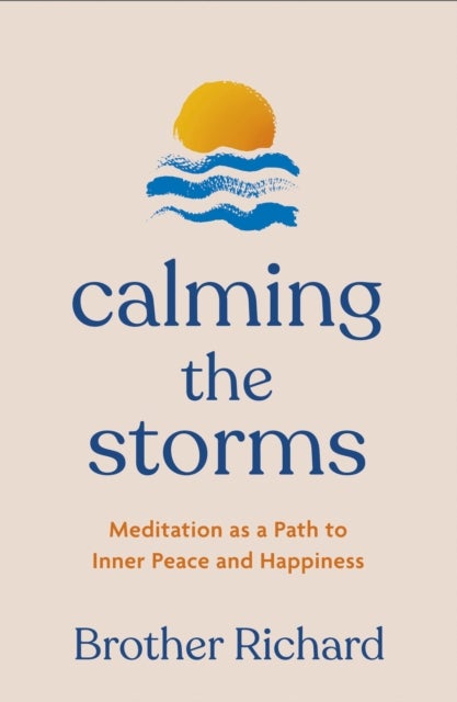 Calming the Storms - Meditation as a Path to Inner Peace and Happiness